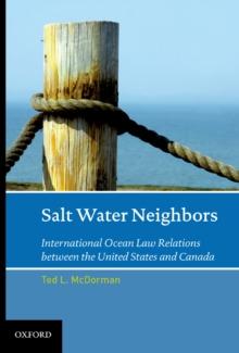 Salt Water Neighbors : International Ocean Law Relations Between the United States and Canada