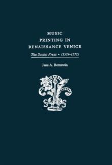 Music Printing in Renaissance Venice : The Scotto Press (1539-1572)