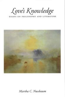 Love's Knowledge : Essays on Philosophy and Literature