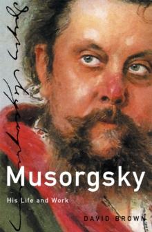 Musorgsky : His Life and Works