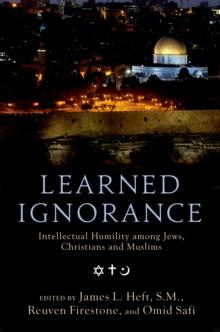 Learned Ignorance : Intellectual Humility among Jews, Christians and Muslims