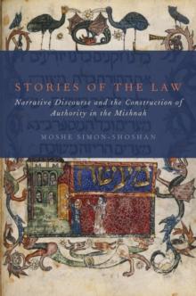 Stories of the Law : Narrative Discourse and the Construction of Authority in the Mishnah