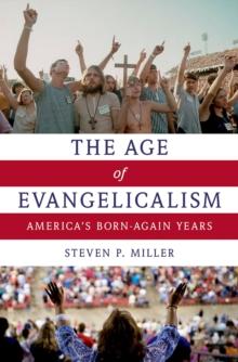 The Age of Evangelicalism : America's Born-Again Years