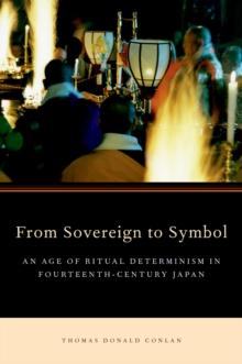 From Sovereign to Symbol : An Age of Ritual Determinism in Fourteenth Century Japan