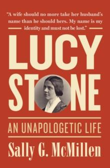 Lucy Stone : An Unapologetic Life