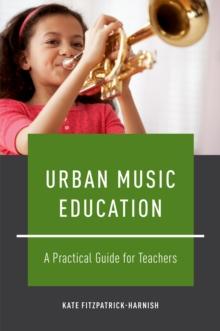 Urban Music Education : A Practical Guide for Teachers