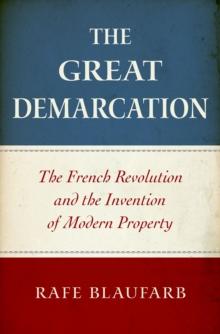 The Great Demarcation : The French Revolution and the Invention of Modern Property