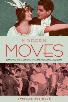 Modern Moves : Dancing Race during the Ragtime and Jazz Eras