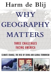 Why Geography Matters : Three Challenges Facing America: Climate Change, the Rise of China, and Global Terrorism