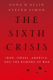 The Sixth Crisis : Iran, Israel, America, and the Rumors of War