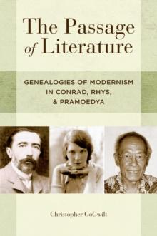 The Passage of Literature : Genealogies of Modernism in Conrad, Rhys, and Pramoedya