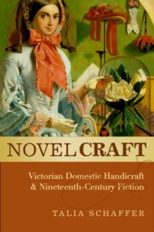 Novel Craft : Victorian Domestic Handicraft and Nineteenth-Century Fiction