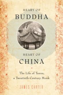 Heart of Buddha, Heart of China : The Life of Tanxu, a Twentieth Century Monk