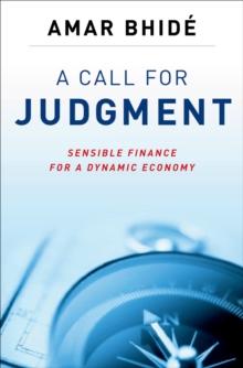 A Call for Judgment : Sensible Finance for a Dynamic Economy