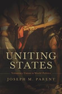 Uniting States : Voluntary Union in World Politics