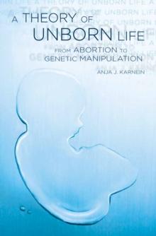 A Theory of Unborn Life : From Abortion to Genetic Manipulation