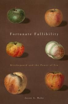 Fortunate Fallibility : Kierkegaard and the Power of Sin