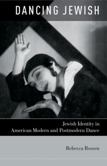 Dancing Jewish : Jewish Identity in American Modern and Postmodern Dance