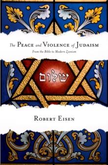 The Peace and Violence of Judaism : From the Bible to Modern Zionism