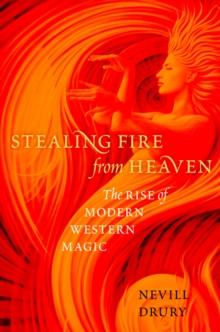 Stealing Fire from Heaven : The Rise of Modern Western Magic