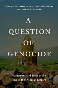 A Question of Genocide : Armenians and Turks at the End of the Ottoman Empire