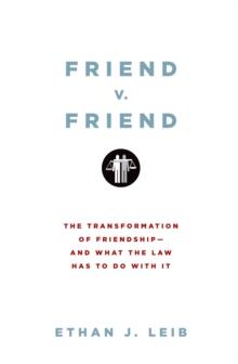 Friend v. Friend : The Transformation of Friendship--and What the Law Has to Do with It