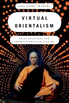 Virtual Orientalism : Asian Religions and American Popular Culture