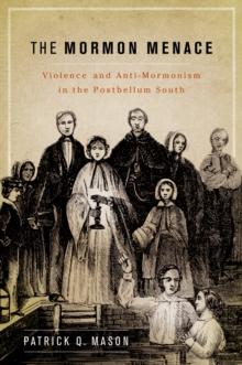 The Mormon Menace : Violence and Anti-Mormonism in the Postbellum South