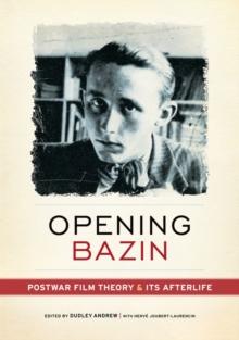 Opening Bazin : Postwar Film Theory and Its Afterlife