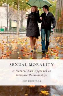 Sexual Morality : A Natural Law Approach to Intimate Relationships