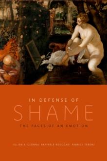 In Defense of Shame : The Faces of an Emotion