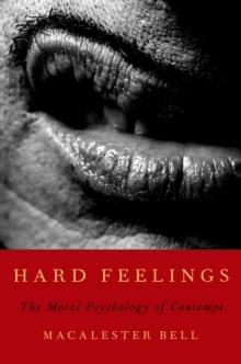 Hard Feelings : The Moral Psychology of Contempt