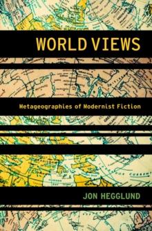 World Views : Metageographies of Modernist Fiction