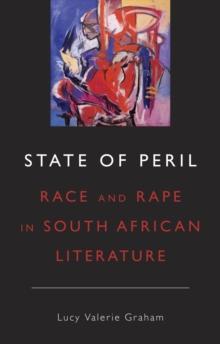 State of Peril : Race and Rape in South African Literature