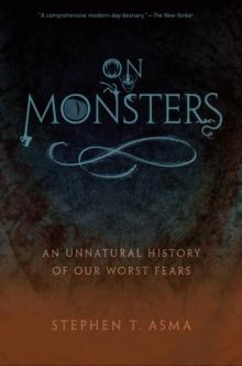 On Monsters : An Unnatural History of Our Worst Fears