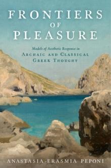 Frontiers of Pleasure : Models of Aesthetic Response in Archaic and Classical Greek Thought