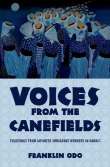 Voices from the Canefields : Folksongs from Japanese Immigrant Workers in Hawai'i