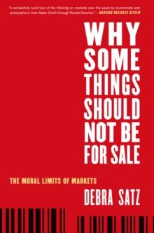 Why Some Things Should Not Be for Sale : The Moral Limits of Markets