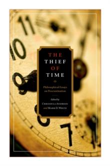 The Thief of Time : Philosophical Essays on Procrastination