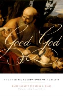 Good God : The Theistic Foundations of Morality