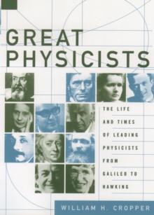 Great Physicists : The Life and Times of Leading Physicists from Galileo to Hawking