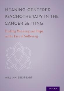 Meaning-Centered Psychotherapy in the Cancer Setting : Finding Meaning and Hope in the Face of Suffering