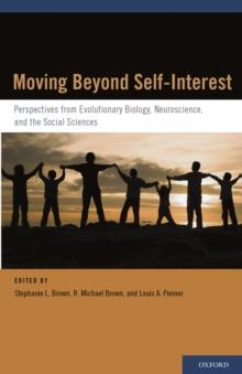 Moving Beyond Self-Interest : Perspectives from Evolutionary Biology, Neuroscience, and the Social Sciences