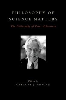 Philosophy of Science Matters : The Philosophy of Peter Achinstein