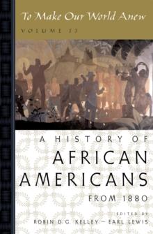 To Make Our World Anew : Volume II: A History of African Americans Since 1880