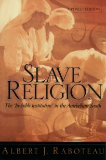 Slave Religion : The "Invisible Institution" in the Antebellum South