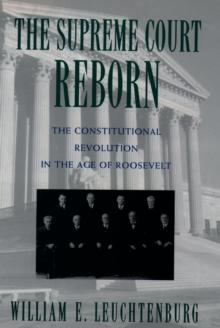 The Supreme Court Reborn : The Constitutional Revolution in the Age of Roosevelt