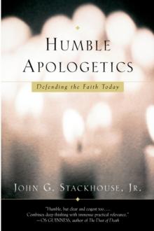 Humble Apologetics : Defending the Faith Today