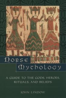 Norse Mythology : A Guide to Gods, Heroes, Rituals, and Beliefs