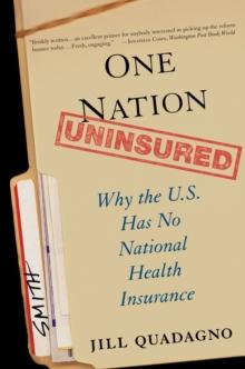 One Nation, Uninsured : Why the U.S. Has No National Health Insurance